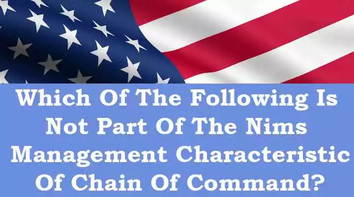 Which Of The Following Is Not Part Of The Nims Management Characteristic Of Chain Of Command